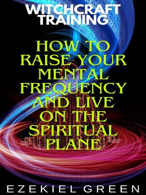 cover image of How to Raise Your Mental Frequency and Live on the Spiritual Plane